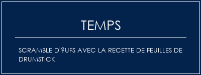 Temps de Préparation Scramble d'ufs avec la recette de feuilles de drumstick Recette Indienne Traditionnelle